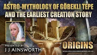 Astro-Mythology of Göbekli Tepe & the Earliest Creation Story | JJ Ainsworth | Origins Conference