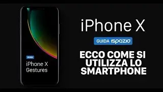 Impariamo ad utilizzare l'iPhone X con tutte le nuove Gestures