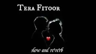 Tera Fitoor | Arijit Singh | slow & reverb #slowandreverb #bassboosted