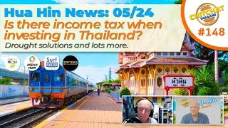 Hua Hin News 05/24 - Low season activities and news, Overseas investment and income tax, a lot more