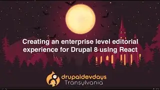 Ruben Teijeiro: Creating an enterprise level editorial experience for Drupal 8 using React