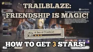 TRAILBLAZE FRIENDSHIP IS MAGIC: A Sea of Trashcan - How to Get 3 Stars! | Honkai Star Rail