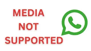 How to Fix File Format Not Supported Issue on WhatsApp | WhatsApp Media Not Supported Error