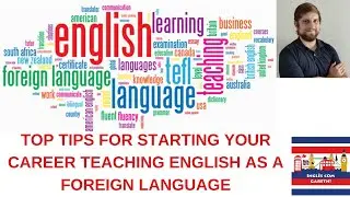 TOP TIPS FOR STARTING YOUR CAREER TEACHING ENGLISH AS A FOREIGN LANGUAGE
