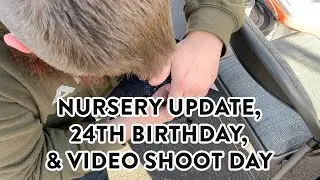 WORKING ON THE NURSERY, 24TH BIRTHDAY, AND BEHIND THE SCENES OF A VIDEO SHOOT DAY | VLOG
