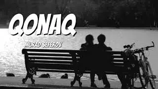 Murad Seferov | Qonaq/Lyrics/