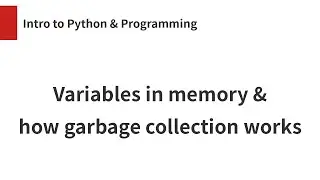 Variables in memory & how garbage collection works