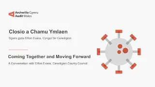 Covid Perspectives Coming Together and Moving Forward / Safbwyntiau Covid: Closio a Chamu Ymlaen
