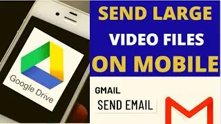 HOW TO SEND LARGE VIDEO FILES on MOBILE via GMAIL via GOOGLE DRIVE
