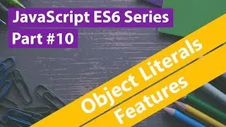 JavaScript ES6 Series #10 - Object Literals Features