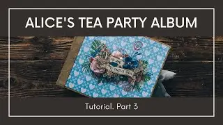 Alice's Tea Party Album Tutorial. Part 3