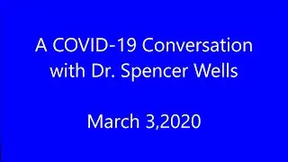 A COVID 19 Conversation with Dr  Spencer Wells
