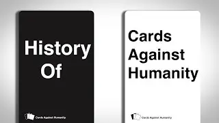History of: Cards Against Humanity - Why Was It Made?