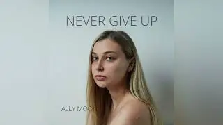 Ally Moon - Never give up (original song)