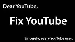 Open Letter To YouTube (Fix YouTube, Dear YouTube)