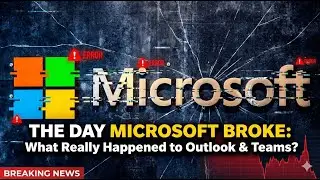 The Day Microsoft Broke: What Really Happened to Outlook & Teams?