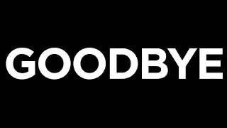 Goodbye & THANK YOU!