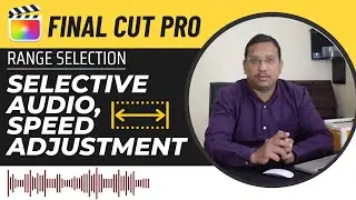Final Cut Pro X Tutorial : Use the Range Selection Tool for Selective Audio, Speed Adjustment | 30