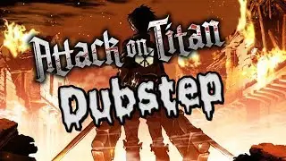 ATTACK ON TITAN DUBSTEP | StariaxBOOM |