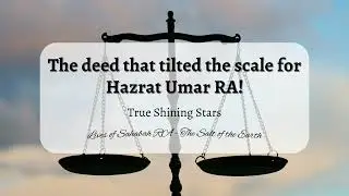 The deed that tilted the scale for Hazrat Umar RA!