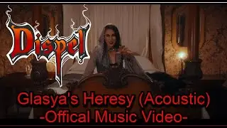 Glasya’s Heresy (Acoustic Version) – Dispel [Official Music video]