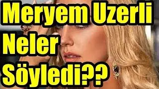 Meryem Uzerli Neler Söyledi?
