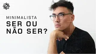 MINIMALISTA SER ou NÃO SER?