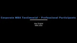 MBA testimonial - Professional Participants - Ajay Singhal MBA 2020