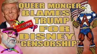 Queer Monger Blames Trump for Disney Censorship