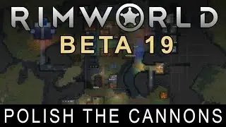 RimWorld Beta 19 - Polish the Cannons