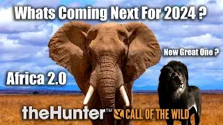 Whats Coming Next For 2024 ? Africa 2.0 ? - theHunter Call Of The Wild
