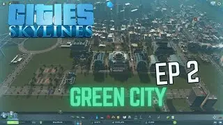 Cities Skylines Playthrough - Green City Ep2