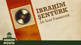İbrahim Şentürk - Ah Seni Yumurcak (45'lik)