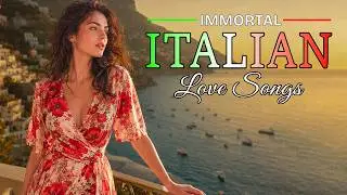 Immortal Italian Love Songs ❤️ Classic Italian Romance & Refined Elegance 💞 Italian Vintage Songs