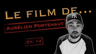 Le Film de... AURÉLIEN PORTEHAUT #14