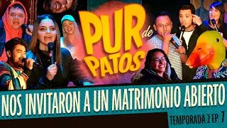 Nos INVITARON a tener un MATRIMONIO ABIERTO - Pur de Patos T2 - Ep. 7
