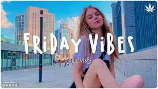 Friday Chill 🌼 Chill Vibes - Chill out music mix playlist