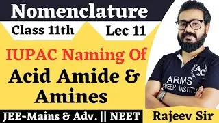 IUPAC Nomenclature Of  Acid Amide And Amines | Lec 11 | Class 11th |JEE-Mains And NEET |#Rajeev_Sir