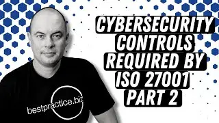 Cybersecurity Controls Required By ISO 27001 | Part 2