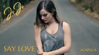 Say Love - Jojo | ACAPELLA