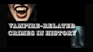 Vampire-related Crimes in History