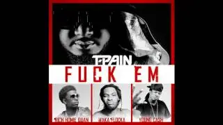 T Pain   Fuck Em ft  Rich Homie Quan, Waka Flocka & Young Cash