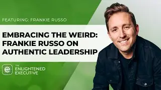 Embracing the Weird: Frankie Russo on Authentic Leadership