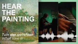 Hear The Painting With Remko Kühne | What love is | Music Inspired By Van Gogh | S2 Ep.04