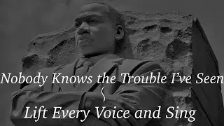Nobody Knows the Trouble I've Seen 〜 Lift Every Voice （Negro Spiritual）