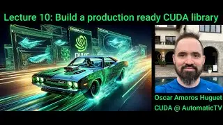 Lecture 10: Build a Prod Ready CUDA library