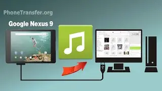 How to Copy Music from Google Nexus 9 to Computer, Export Nexus 9 Songs to PC