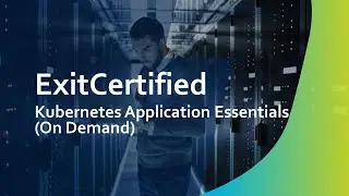 CN120: Kubernetes Application Essentials (On Demand)