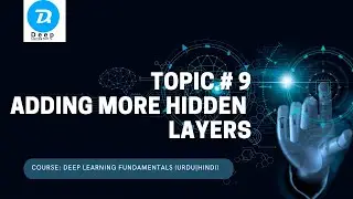 Deep Learning Fundamentals, Topic # 9  Adding more Hidden Layers (Urdu|Hindi)