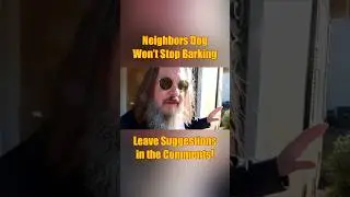 Neighbor’s Dog Won’t Stop Barking Part One 